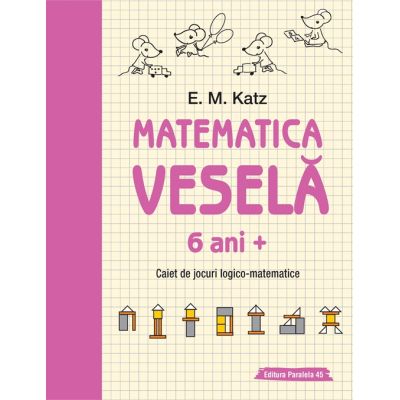 Matematica vesela. Caiet de jocuri logico-matematice (6 ani +) - E. M. Katz