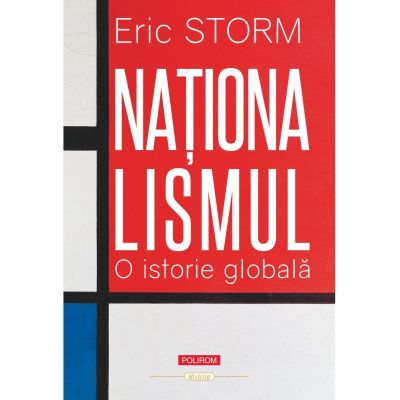 Nationalismul. O istorie globala - Eric Storm