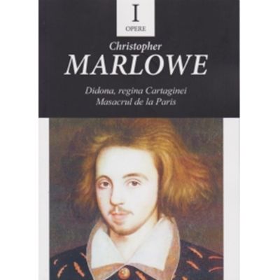 Opere 1. Didona, regina Cartaginei. Masacrul de la Paris - Christopher Marlowe