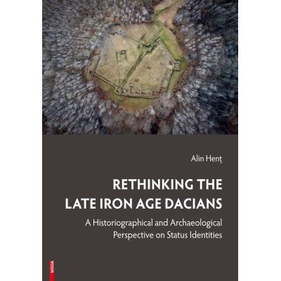 Rethinking the Late Iron Age Dacians - Alin Hent