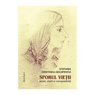 SPORUL VIETII. Jurnal, studii si corespondenta - Stefania Cristescu-Golopentia