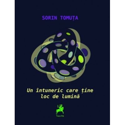 Un intuneric care tine loc de lumina - Sorin Tomuta