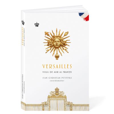 Versailles. Visul de aur al Frantei - Jean-Christian Petitfils