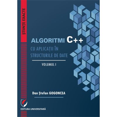 Algoritmi C++ cu aplicatii in structurile de date. Volumele 1-2 - Dan Stefan Gogoncea