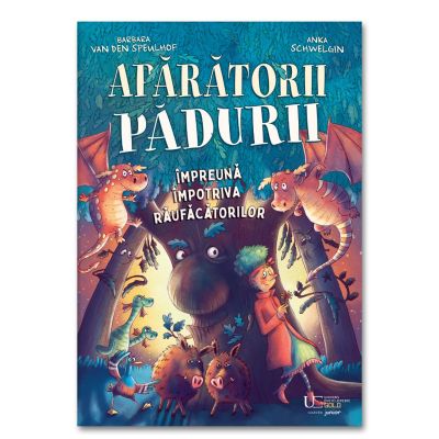 Aparatorii padurii. Impreuna impotriva raufacatorilor - Barbara van den Speulhof, Anka Schwelgin