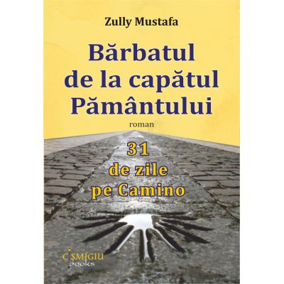 Barbatul de la capatul Pamantului. 31 de zile pe Camino - Zully Mustafa