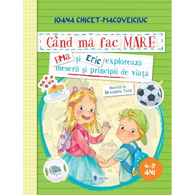 Cand ma fac mare. Ema si Eric exploreaza meserii si principii de viata - Ioana Chicet-Macoveiciuc