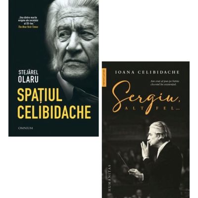 Pachet 2 carti: Spatiul Celibidache si Sergiu altfel... - Stejarel Olaru, Ioana Celibidache