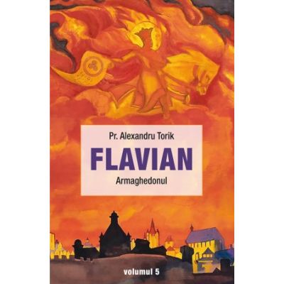 Flavian. Armaghedonul volumul 5 - Alexandru Torik