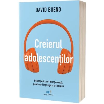 Creierul adolescentilor. Descopera cum functioneaza, pentru a-i intelege si a-i sprijini - David Bueno