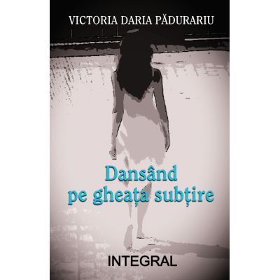Dansand pe ghiata subtire - Victoria Daria Padurariu