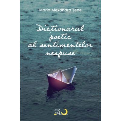 Dictionarul poetic al sentimentelor nespuse - Maria Alexandra Tene