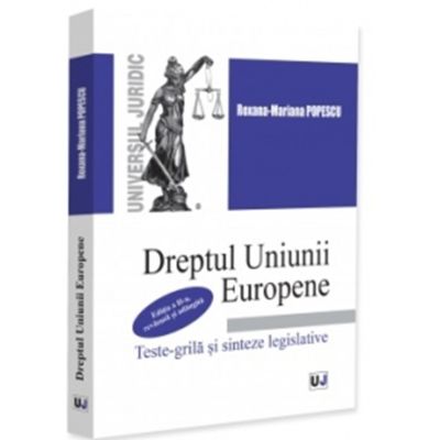 Dreptul Uniunii Europene. Teste-grila si sinteze legislative. Editia a 2-a, revazuta si adaugita - Roxana Mariana Popescu