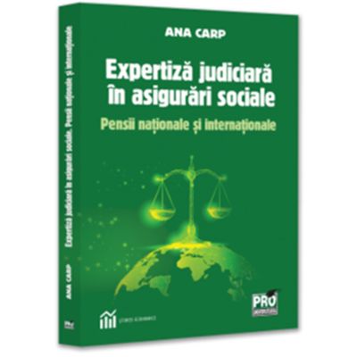 Expertiza judiciara in asigurari sociale. Pensii nationale si internationale - Ana Carp