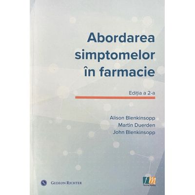 Abordarea simptomelor in farmacie. Un ghid pentru gestionarea celor mai frecvente afectiuni - Alison Blenkinsopp
