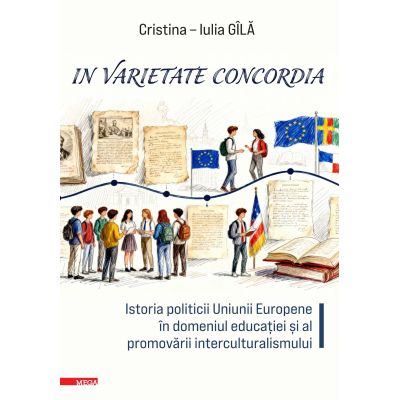 „in varietate concordia”. Istoria politicii Uniunii Europene în domeniul educatiei si al promovarii interculturalismului - Cristina-Iulia Gîla