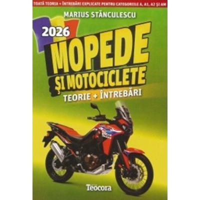 Mopede si motociclete 2026. Teorie si intrebari explicate pentru examen - Marius Stanculescu