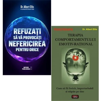 Pachet 2 carti: Refuzati sa va provocati nefericirea pentru orice si Terapia comportamentului emotiv-rational - Dr. Albert Ellis