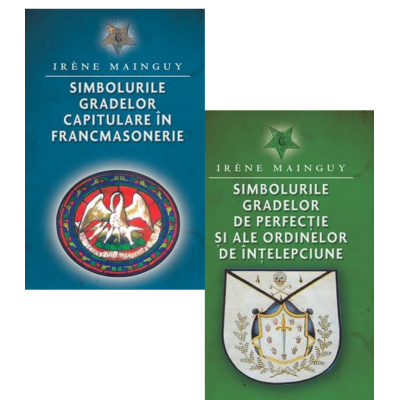 Pachet 2 carti Irene Mainguy: Simbolurile gradelor capitulare in francmasonerie si Simbolurile gradelor de perfectie si ale ordinelor de intelepciune