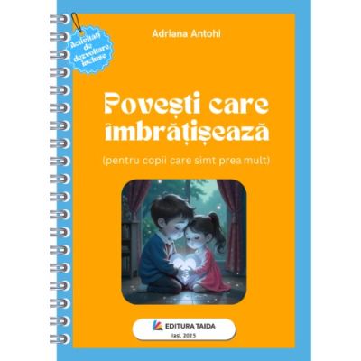 Povesti care imbratiseaza (pentru copii care simt prea mult) - Adriana Antohi