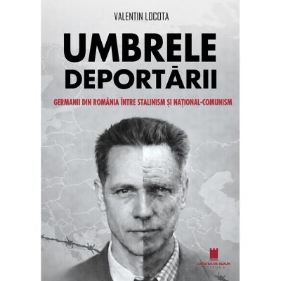 Umbrele deportarii. Germanii din Romania intre stalinism si national-comunism - Valentin Locota