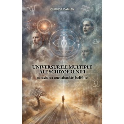 Universurile multiple ale schizofreniei – Clarissa Damian