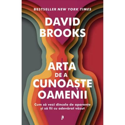 Arta de a cunoaste oamenii. Cum sa vezi dincolo de aparențe si sa fii cu adevarat vazut - David Brooks