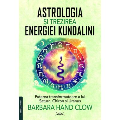 Astrologia si trezirea energiei Kundalini - Barbara Hand Clow