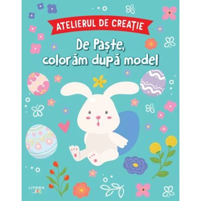 Atelierul de creatie. De Paste, coloram dupa model