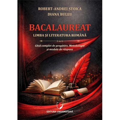 Bacalaureat. Limba si literatura romana. Ghid complet de pregatire. metodologie si modele de raspuns - Robert-Andrei Stoica, Diana Buleu