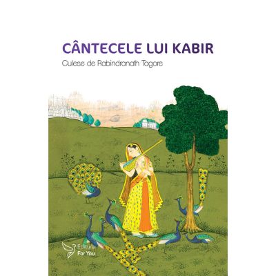 Cantecele lui Kabir. Culese si traduse de Rabindranath Tagore