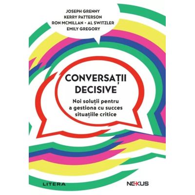 Conversatii decisive. Noi solutii pentru a gestiona cu succes situatiile critice - Kerry Patterson