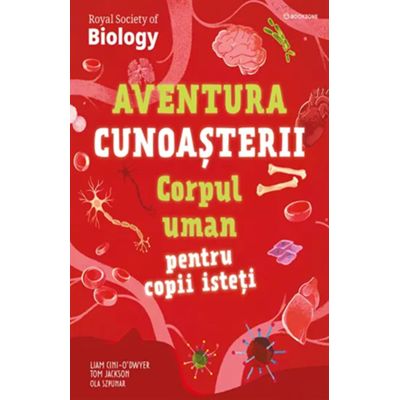 Corpul uman pentru copii isteti. Aventura cunoasterii #3 - Liam Cini-Odwyerola, Ola Szpunart, Tom Jackson