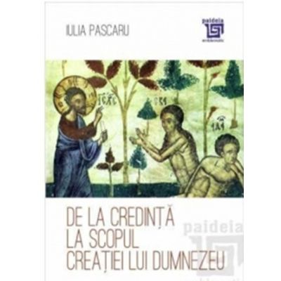 De la credinta la scopul creatiei lui Dumnezeu - Iulia Pascaru