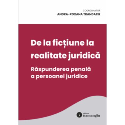 De la fictiune la realitate juridica. Raspunderea penala a persoanei juridice - Andra Roxana Trandafir