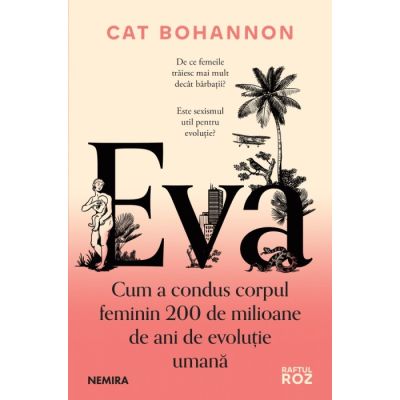 Eva. Cum a condus corpul feminin 200 de milioane de ani de evolutie umana - Cat Bohannon