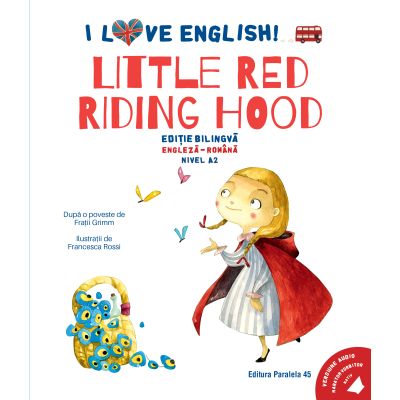 I Love English. Little Red Riding Hood (Scufita Rosie)). Editie bilingva. Nivel A2 - Fratii Grimm