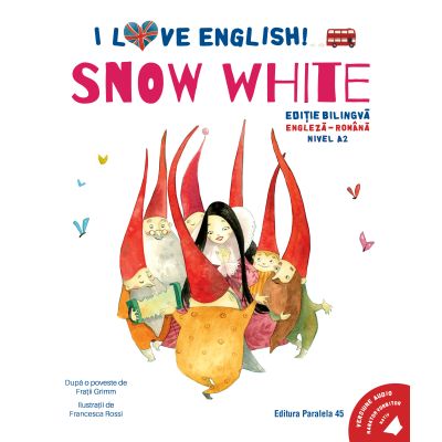 I Love English. Snow White (Alba-ca-Zapada). Editie bilingva. Nivel A2 - Fratii Grimm