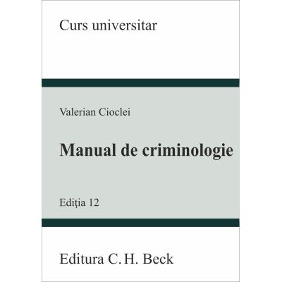Manual de criminologie. Editia 12 - Valerian Cioclei