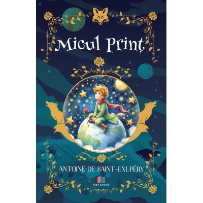 Micul Print - Antoine de Saint-Exupery