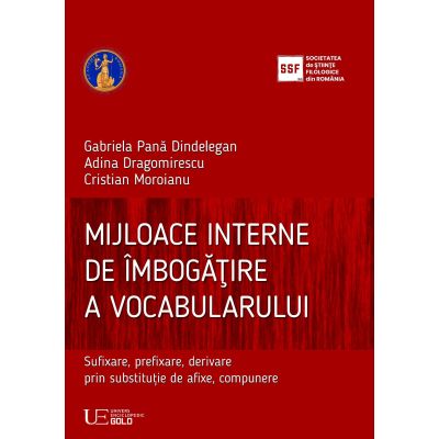 Mijloace interne de imbogatire a vocabularului - Gabriela Pana Dindelegan, Adina Dragomirescu, Cristian Moroianu