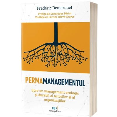 Permamanagementul: Spre un management ecologic si durabil al actorilor si al organizatiilor - Fradaric Demarquet