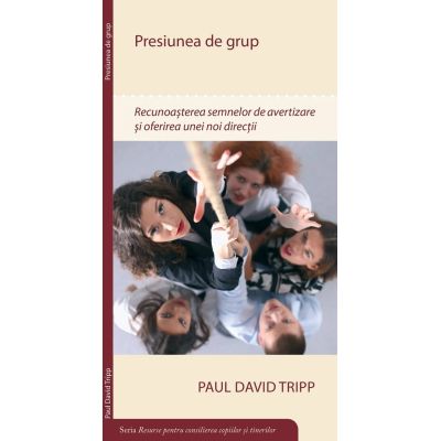 Presiunea de grup - Paul David Tripp