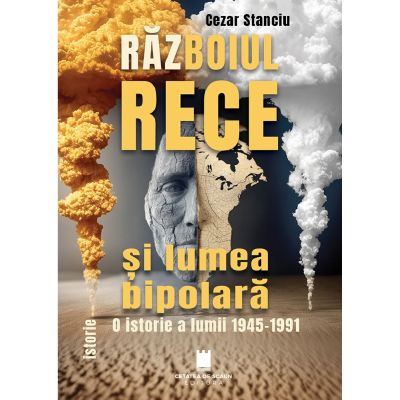 Razboiul rece si lumea bipolara, O istorie a lumii 1945-1991 - Cezar Stanciu