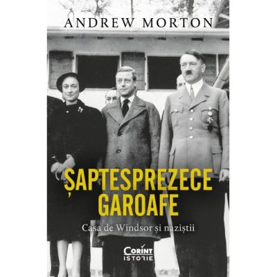 Saptesprezece garoafe. Casa de Windsor si nazistii - Andrew Morton
