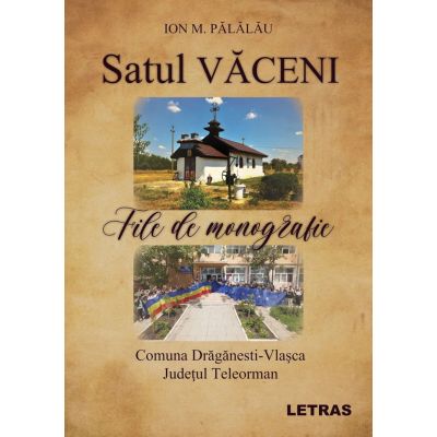 Satul Vaceni - File de monografie. Comuna Draganesti-Vlasca, Judetul Teleorman - Ion M. Palalau