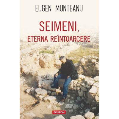 Seimeni, eterna reintoarcere - Eugen Munteanu
