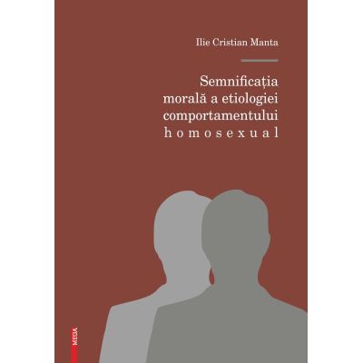 Semnificatia morala a etiologiei comportamentului homosexual - Ilie Cristian Manta