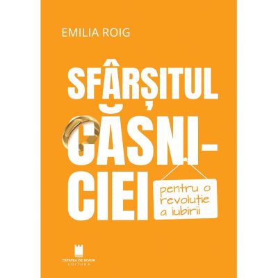 Sfarsitul casniciei. Pentru o revolutie a iubirii - Emilia Roig