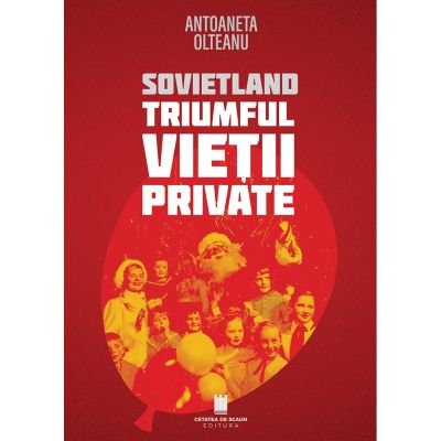 Sovietland. Triumful vietii private. Ed. a 2-a - Antoaneta Olteanu